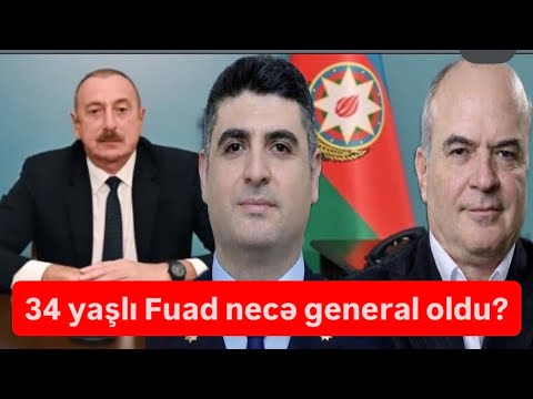 İlham Əliyev 34 yaşlı Fuadı general etdi. Bəs o, kimin nəyidir?!