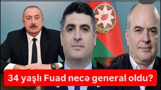İlham Əliyev 34 yaşlı Fuadı general etdi. Bəs o, kimin nəyidir?!