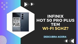 🔴 O INFINIX HOT 50 PRO PLUS TEM WI-FI 5GHZ? 