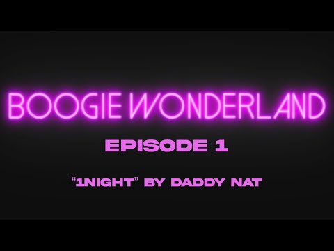 Boogie Wonderland, Episode 1: How We Made 1Night by Daddy NAT