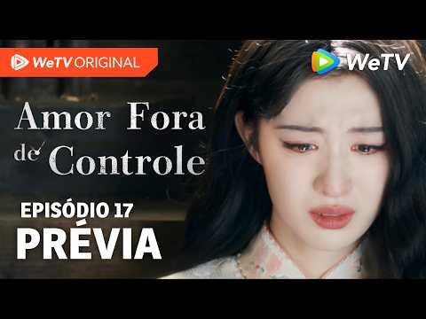 Amor Fora de Controle EP17 | Prévia | Wang Churan e Zhang Linghe