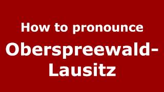 How to pronounce Oberspreewald-Lausitz