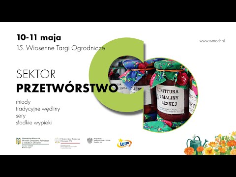 XV Wiosenne Targi Ogrodnicze "Pamiętajcie o ogrodach" | Sektor przetwórstwa rolno-spożywczego