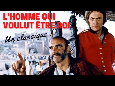 L'HOMME QUI VOULUT ÊTRE ROI : UN CLASSIQUE INDÉMODABLE