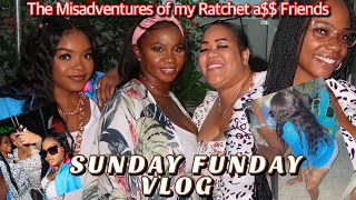 SUNDAY FUNDAY VLOG: The Misadventures of my Ratchet Friends