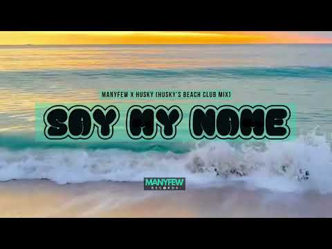 ManyFew x Husky - Say My Name (Husky's Beach Club Mix) [Visualizer]
