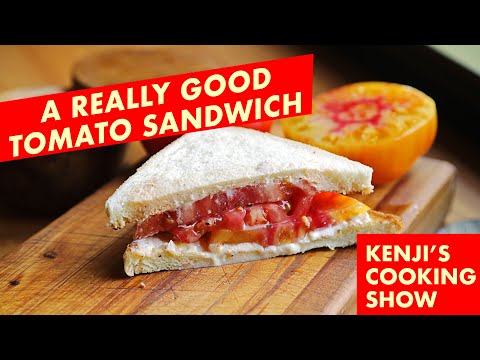 A Really Good Tomato Sandwich | Kenji's Cooking Show