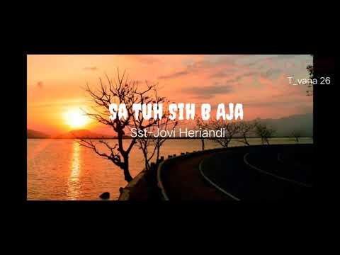Sa Tuh Sih B Aja, Sst-Jovi Heriandi (Lirik)