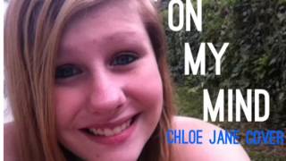 On My Mind by Brad Kavanagh cover by Chloe Jane :)