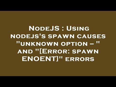 Nodejs Using Nodejss Spawn Causes Unknown Option And Error Spawn Enoent Errors