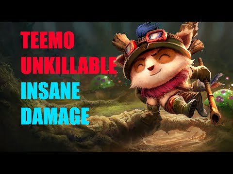 TEEMO THE UNKILLABLE + CRAZY DAMAGE [LEAGUE OF LEGENDS]