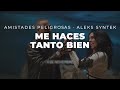 AMISTADES PELIGROSAS Y ALEKS SYNTEK - ME HACES TANTO BIEN ESTRENO 4 NOVIEMBRE 2022