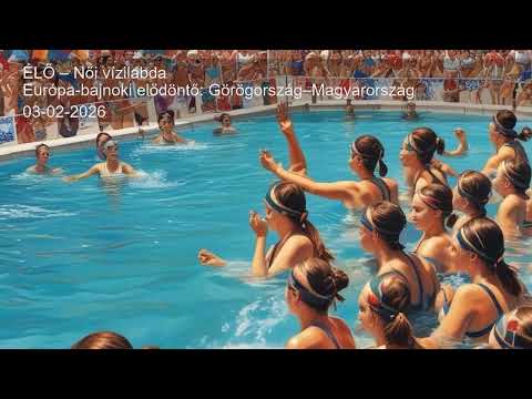 ÉLŐ – Női vízilabda Európa-bajnoki elődöntő: Görögország–Magyarország