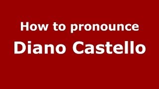 How to pronounce Diano Castello