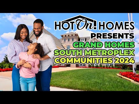 Hot On! Homes 2024 Presents Grand Homes DFW South Metroplex Communities!