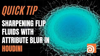 Quick Tip: Sharpening FLIP Fluids with Attribute Blur in Houdini with Alan Tinka