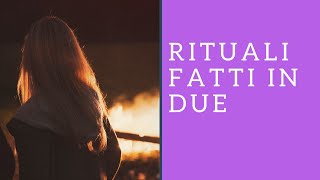 I RITUALI fatti in DUE
