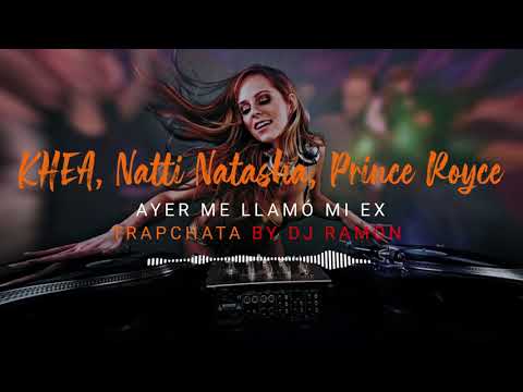 KHEA, Natti Natasha, Prince Royce - Ayer Me Llamó Mi Ex (TrapChatax by 🎧DJ Ramon🎧)