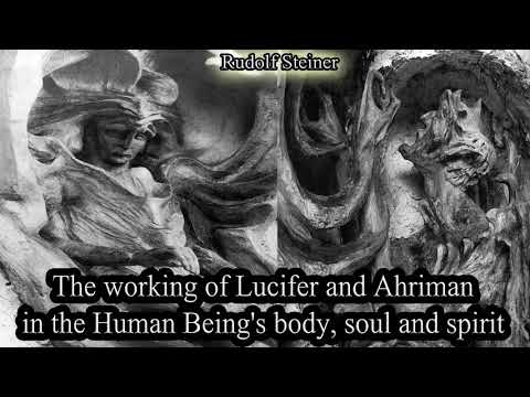 The working of Lucifer and Ahriman in the Human Being's body, soul and spirit By Rudolf Steiner