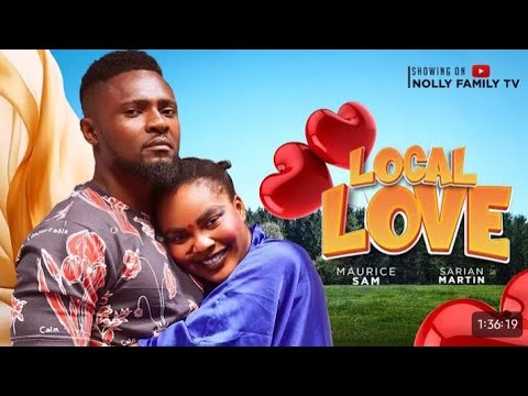 LOCAL LOVE - new movie _MAURICE SAM _SARIAN MARTIN_2024_ _nollywood_Nigerian_Movie (4k video)