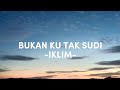 BUKAN KU TAK SUDI (LIRIK) - IKLIM