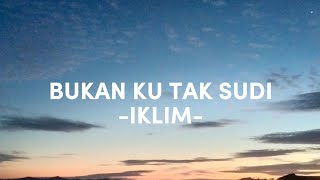 Download lagu BUKAN KU TAK SUDI (LIRIK) - IKLIM mp3