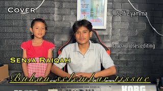 Download lagu BUKAN SELEMBAR TISSUE || SELFIE YAMMA by SENJA RAIQAH ( COVER ) mp3