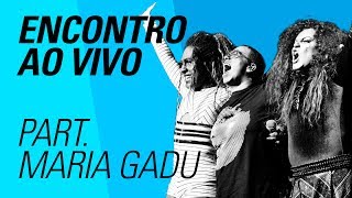 Encontro ao vivo (Part. Maria Gadu) | As Bahias e a Cozinha Mineira