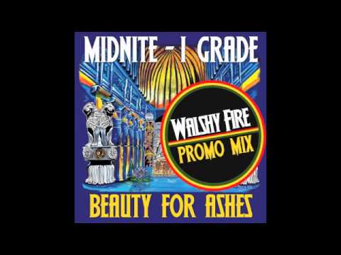 Beauty for Ashes WALSHY FIRE PROMO MIX - Midnite - I Grade