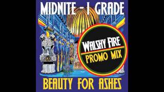 Beauty for Ashes WALSHY FIRE PROMO MIX - Midnite - I Grade