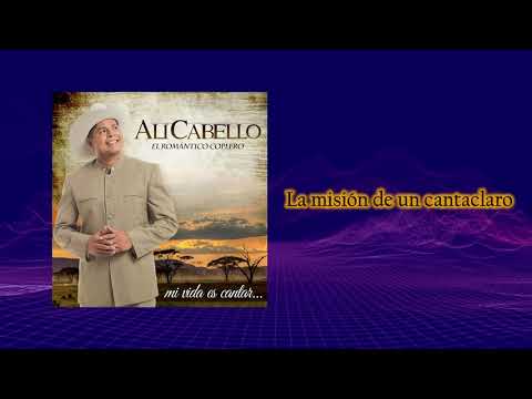 Alí Cabello - La misión de un cantaclaro