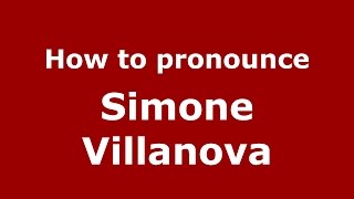 How to pronounce Simone Villanova