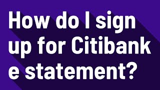How do I sign up for Citibank e statement?