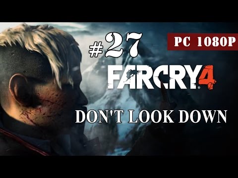 Far Cry 4 / Walkthrough Part 27 .. Mission: DON'T LOOK DOWN [ PC - 1080p ] [ HD QUALITY ]
