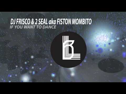 2 Seal aka Fiston Mombito &Dj Frisco - If You Want To Dance_PROMO_Mix