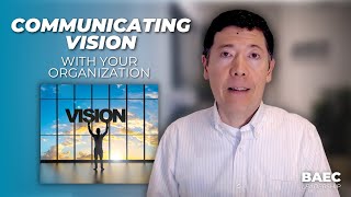 How Do Leaders Communicate Vision Clearly With the People in Their Organization? | BAEC Leadership