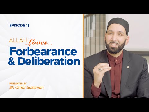 Allah Loves Forbearance and Deliberation | Episode 18 | Ramadan 2019