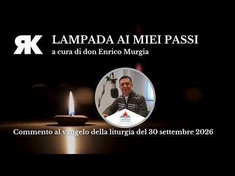 Lampada ai miei passi. Commento al Vangelo del 30 settembre 2026
