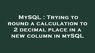 Download the video "MySQL : Trying to round a calculation to 2 decimal place in a new column in mySQL"