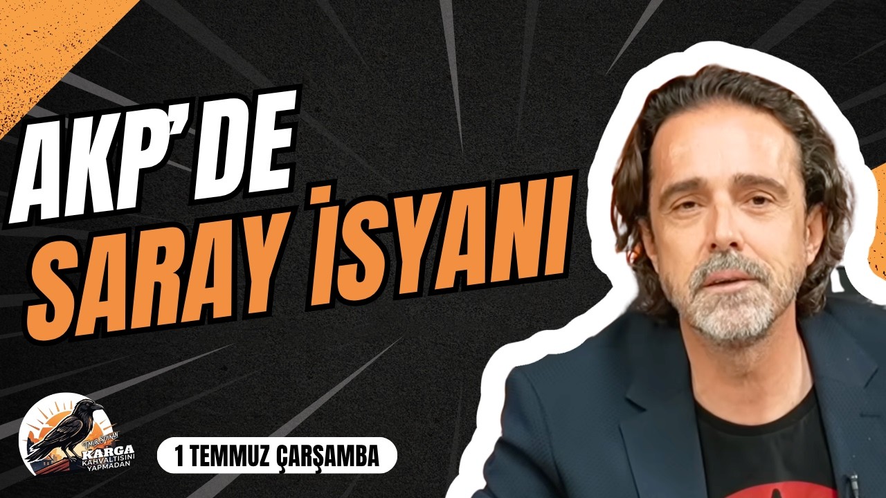 AKP'DE SARAY İSYANI | KARGA KAHVALTISINI YAPMADAN | 01 TEMMUZ ÇARŞAMBA | TİMUR SOYKAN