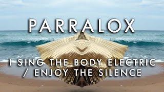 Parralox - I Sing The Body Electric / Enjoy The Silence (Mashup)