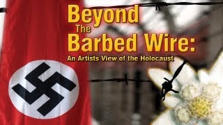 Beyond The Barbed Wire: An Artist's View of The Holocaust