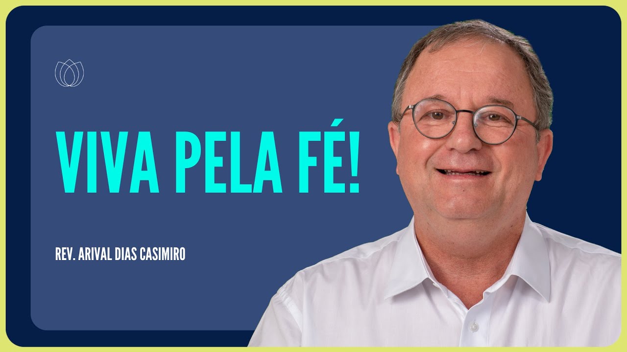 O JUSTO VIVERÁ PELA FÉ | Rev. Arival Dias Casimiro | IPP
