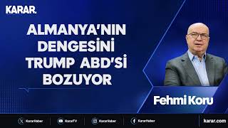 Almanya’nın dengesini Trump ABD’si bozuyor - Fehmi Koru