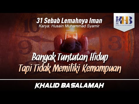 31 Sebab Lemahnya Iman #28 : Banyak Tuntutan Hidup, Tapi Tidak Memiliki Kemampuan - Khalid Basalamah