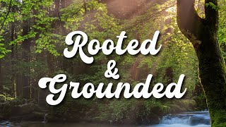 Rooted & Grounded - 2