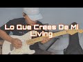Lo Que Crees De Mi | Living | Guitar Cover