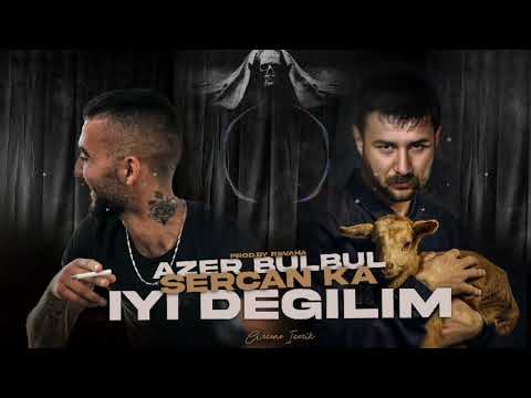 Azer Bülbül Ft. SercanKA - İyi Değilim