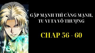 [ REVIEW ] - TRUYỆN : GẶP MẠNH THÌ CÀNG MẠNH, TU VI TA VÔ THƯỢNG - CHAP 56 - 60