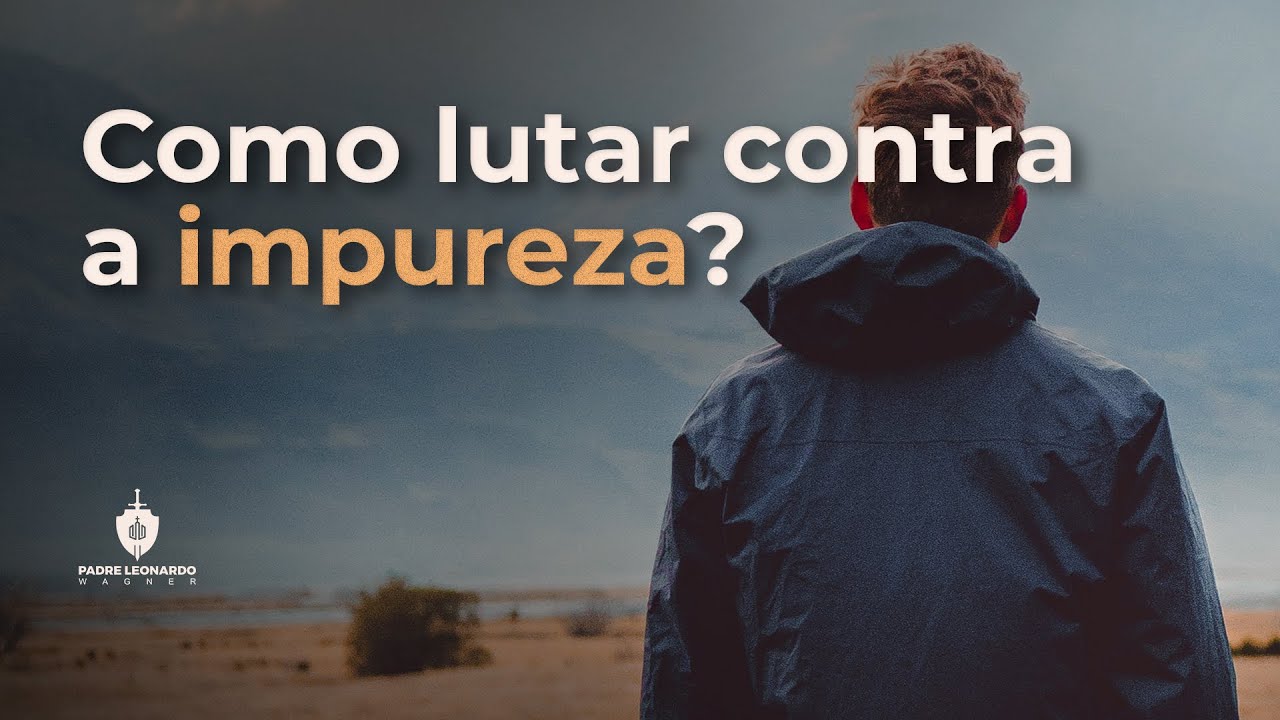 CASTIDADE: Como adquirir essa virtude?